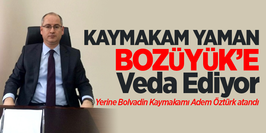 Kaymakam Yaman Bozüyük'e Veda ediyor