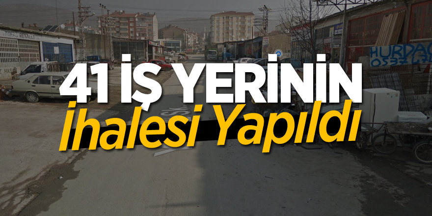 41 İŞ YERİNİN KİRALAMA İHALESİ YAPILDI