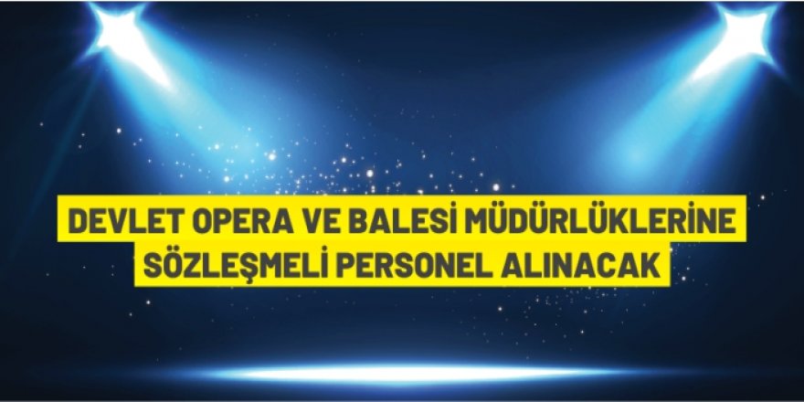 Devlet Opera ve Balesi Genel Müdürlüğü personel alacak