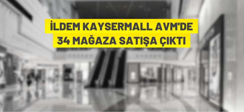 KAYSERMALL AVM'deki 34 mağaza satışa çıktı