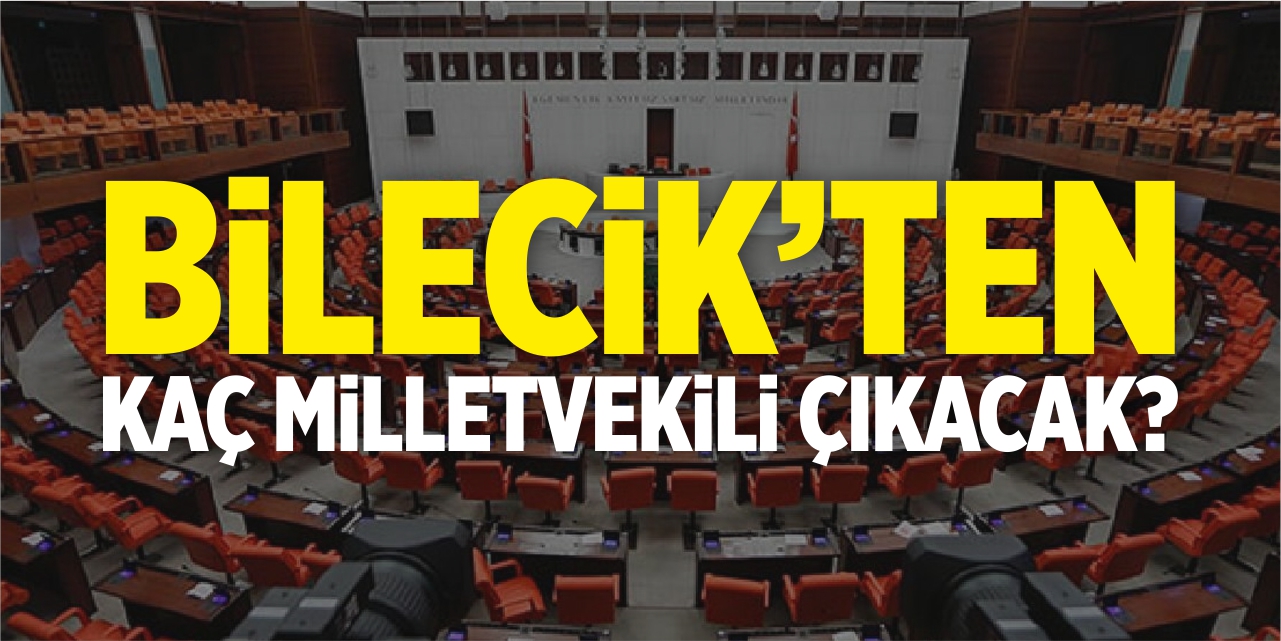 Bilecik'ten kaç milletvekili seçilecek?