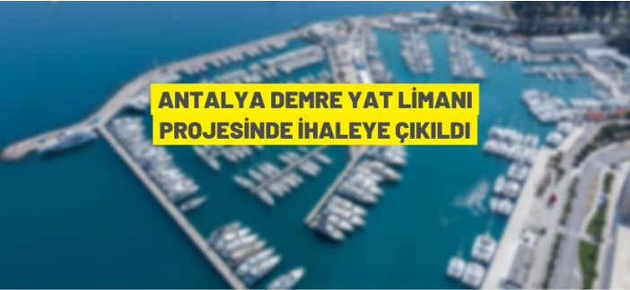 Antalya Demre Yat Limanı Projesinde ihale süreci başladı