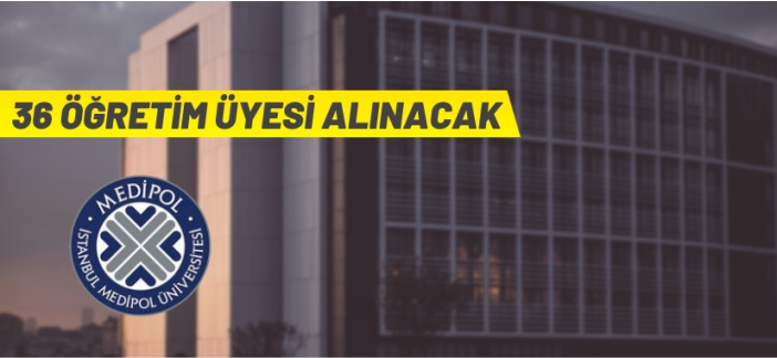 Medipol Üniversitesi Öğretim Üyesi alacak