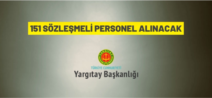 Yargıtay Başkanlığı 151 Sözleşmeli Personel istihdam edecek