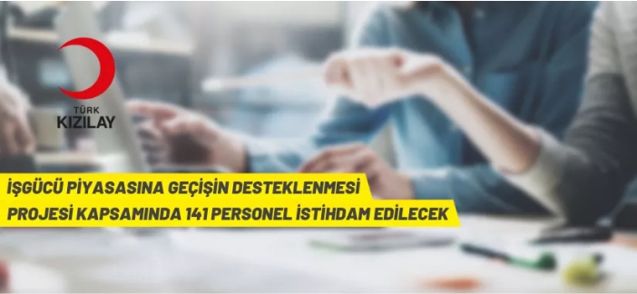 “İşgücü Piyasasına Geçişin Desteklenmesi Projesi” kapsamında personel alınacak