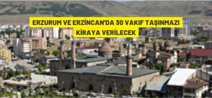 Erzurum ve Erzincan'da Vakıf taşınmazları kiraya verilecek