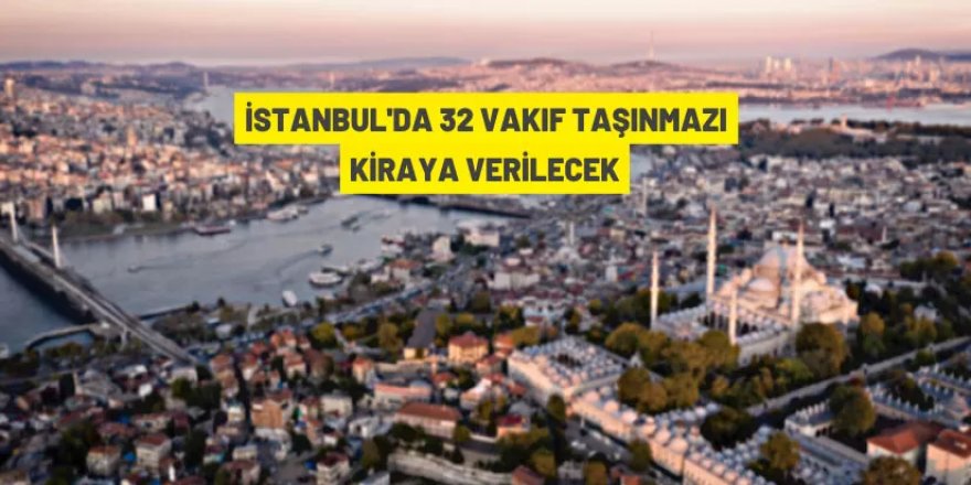 İstanbul'da Vakıf taşınmazları kiraya verilecek