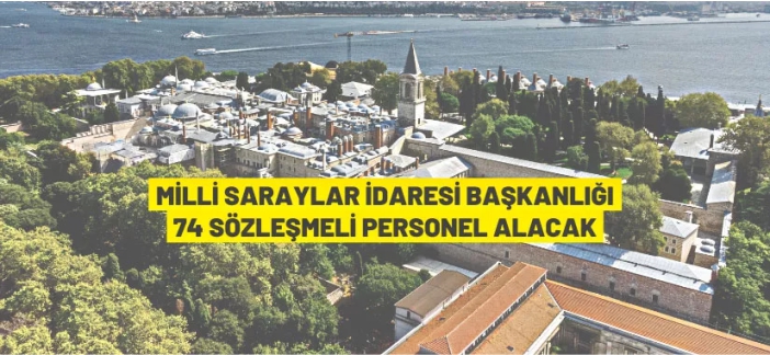 Milli Saraylar İdaresi Başkanlığı 74 Sözleşmeli Personel alacak