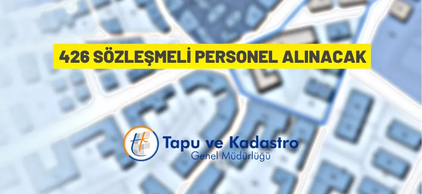 Tapu ve Kadastro Genel Müdürlüğü 426 Sözleşmeli Personel alacak