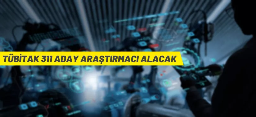 TÜBİTAK 311 araştırmacı alacak