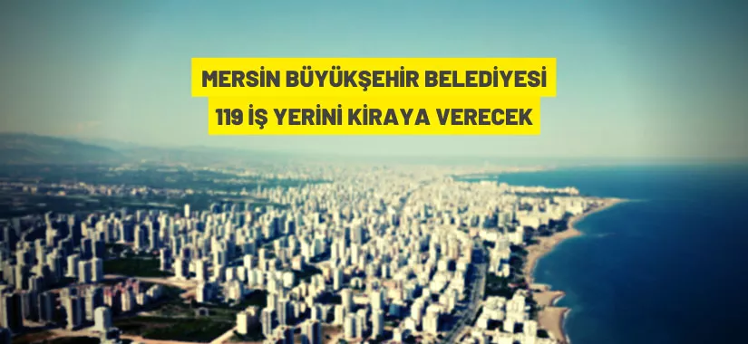 Mersin Büyükşehir Belediyesi'nden kiralık iş yeri ve arsalar