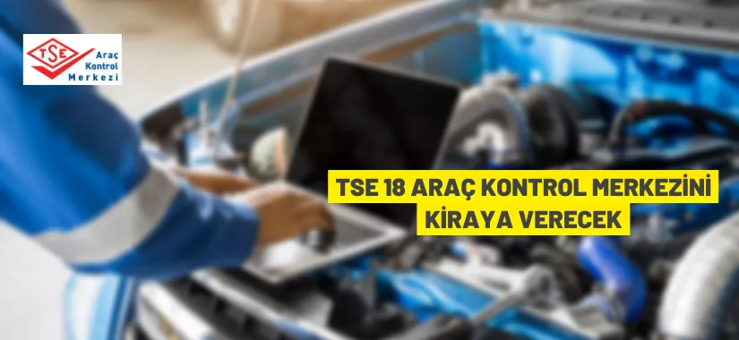 TSE (Araç) Kontrol Merkezi İşletmeleri kiraya verilecek