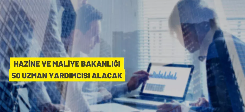 Hazine ve Maliye Bakanlığı 50 Uzman Yardımcısı alacak