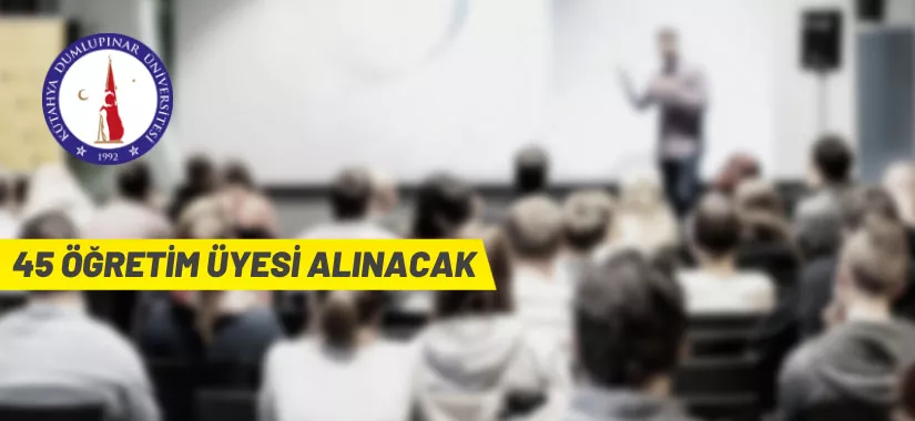 Kütahya Dumlupınar Üniversitesi 45 Öğretim Üyesi alacak