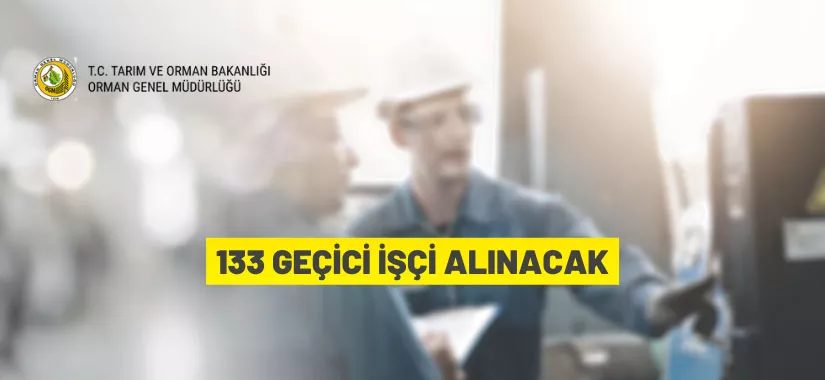 Orman Genel Müdürlüğü 133 Geçici İşçi alacak