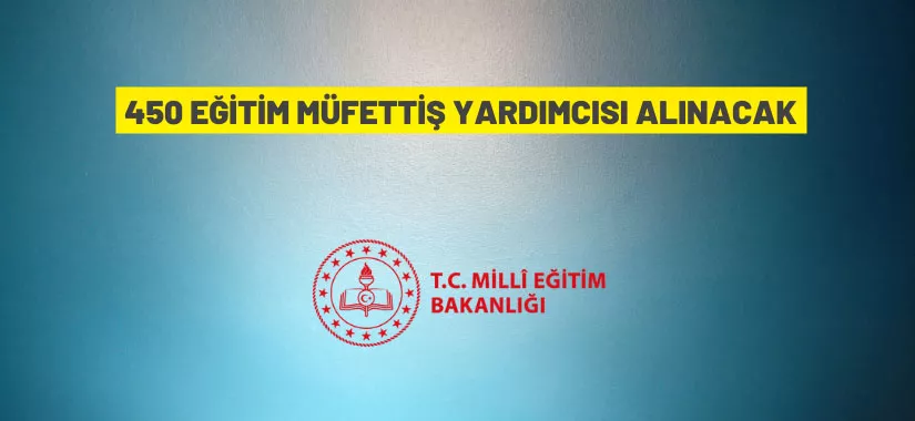 Milli Eğitim Bakanlığı, 450 ‘Eğitim Müfettiş Yardımcısı’ alımı yapacak