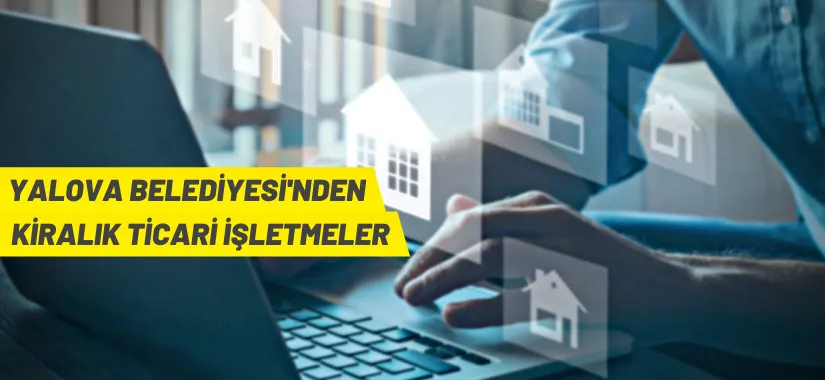 Yalova Belediye Başkanlığından kiralık ticari işletmeler