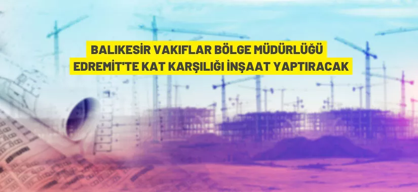 Balıkesir Vakıflar Bölge Müdürlüğü'nden kat karşılığı inşaat ihalesi