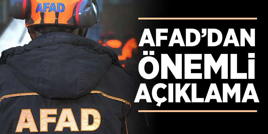 AFAD'DAN ÖNEMLİ AÇIKLAMA