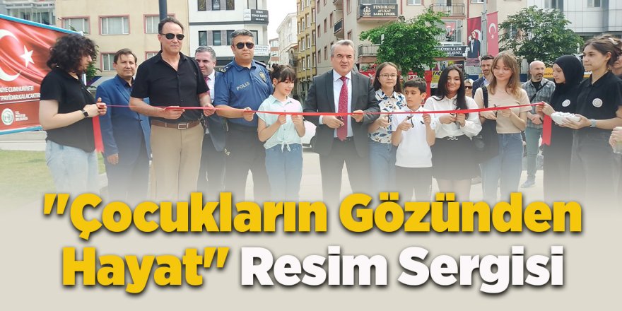 "Çocukların Gözünden Hayat" Resim Sergisi