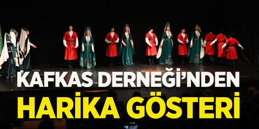 Kafkas Derneği'nden Harika Gösteri