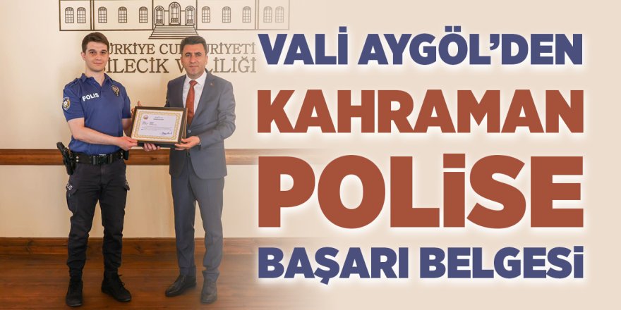 Vali Aygöl'den Kahraman Polise Başarı Belgesi