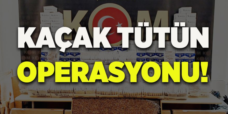 Kaçak Tütün Operasyonu