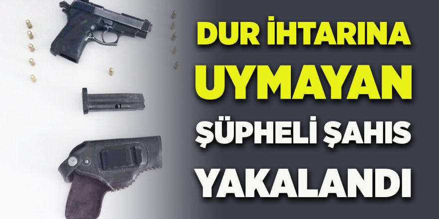 Dur İhtarına Uymayan Şüpheli Şahıs Yakalandı