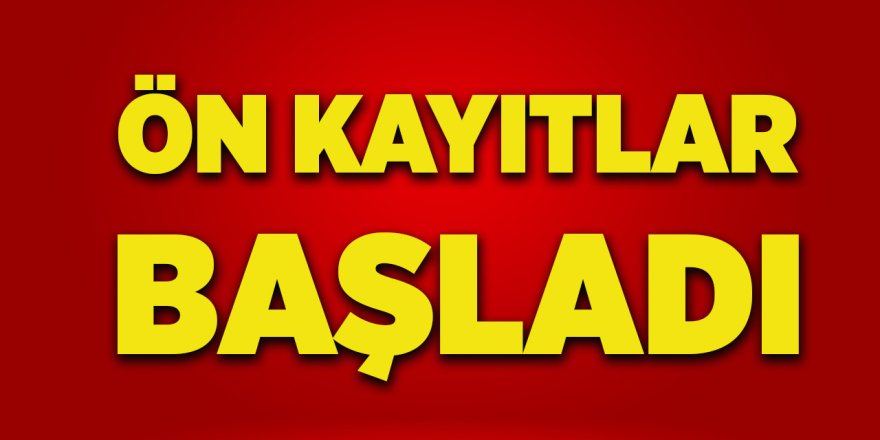 Ön Kayıtlar Başladı