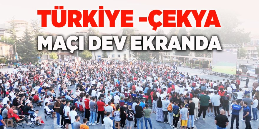 Türkiye-Çekya Maçı Dev Ekranda