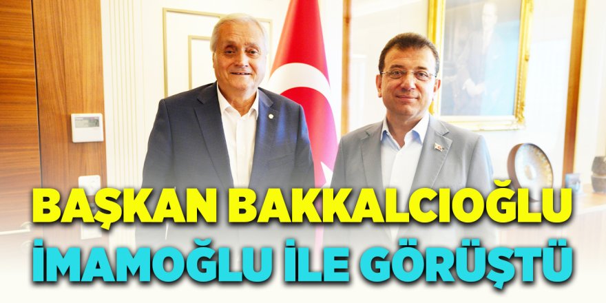 Başkan Bakkalcıoğlu İmamoğlu İle Görüştü