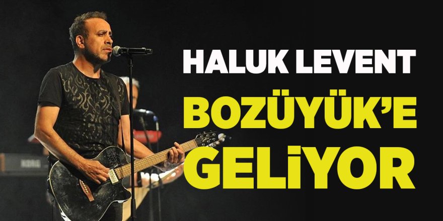 Haluk Levent Bozüyük'e Geliyor