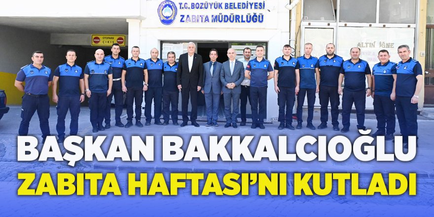 Başkan Bakkalcıoğlu Zabıta Haftası'nı Kutladı