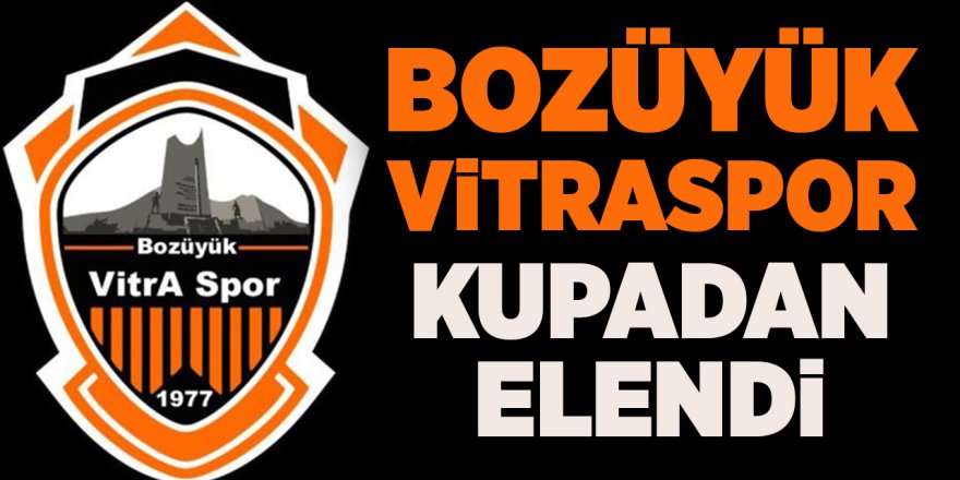 Bozüyük Vitraspor Kupadan Elendi