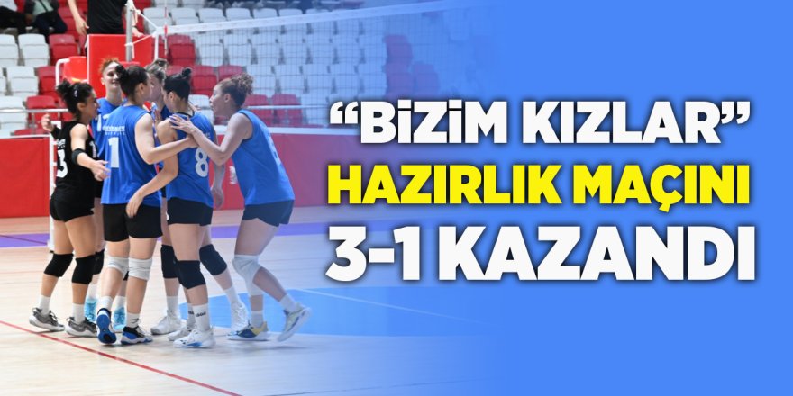 "Bizim Kızlar" Hazırlık Maçını 3-1 Kazandı