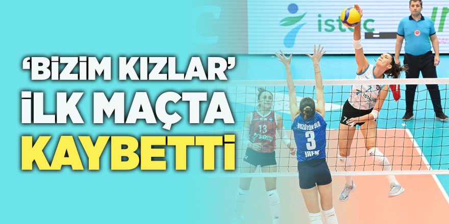 'Bizim Kızlar' İlk Maçta Kaybetti