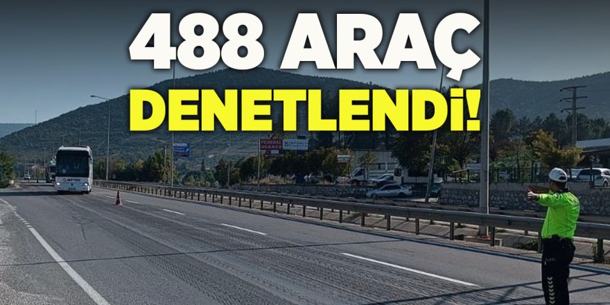 488 Araç Denetlendi!