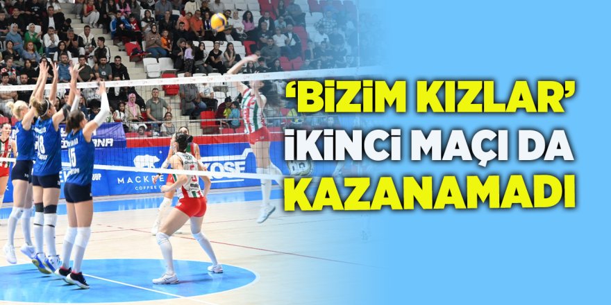 'Bizim Kızlar' İkinci Maçı da Kazanamadı