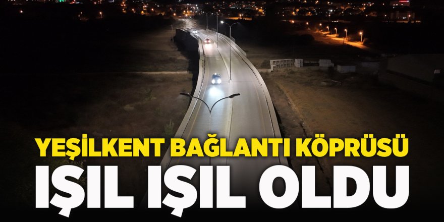 Yeşilkent Bağlantı Köprüsü Işıl Işıl Oldu