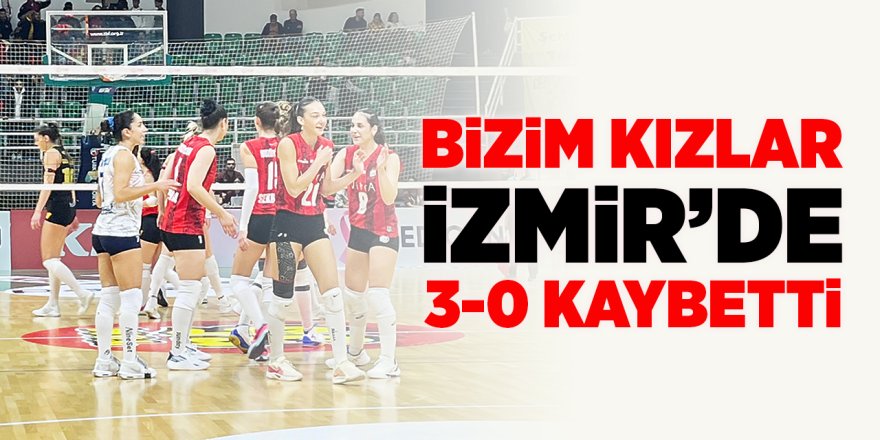 Bizim Kızlar İzmir'de 3-0 Kaybetti