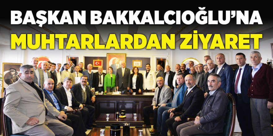 Başkan Bakkalcıoğlu'na Muhtarlardan Ziyaret