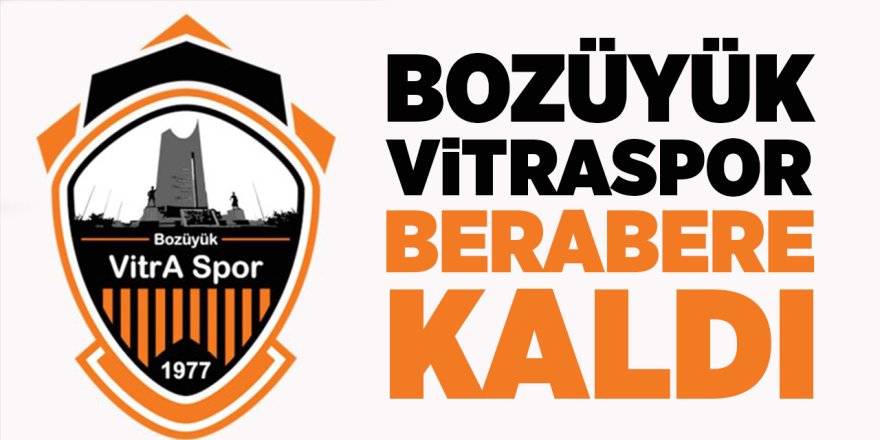 Bozüyük Vitraspor Berabere Kaldı