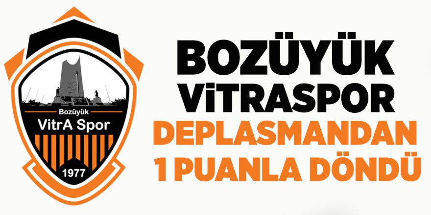 Bozüyük Vitraspor Deplasmandan 1 Puanla Döndü