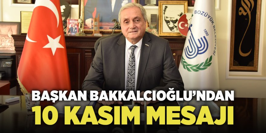 Başkan Bakkalcıoğlu'ndan 10 Kasım Mesajı