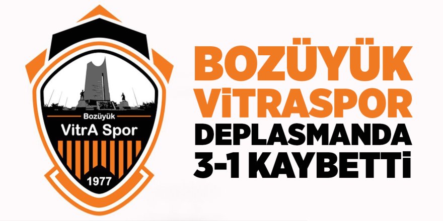 Bozüyük Vitraspor Deplasmanda 3-1 Kaybetti!