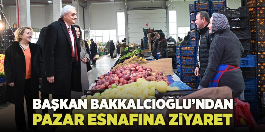 Başkan Bakkalcıoğlu'ndan Pazar Esnafına Ziyaret