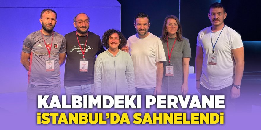 Kalbimdeki Pervane İstanbul'da Sahnelendi