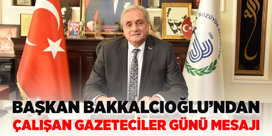 Başkan Bakkalcıoğlu'ndan 10 Ocak Çalışan Gazeteciler Günü Mesajı