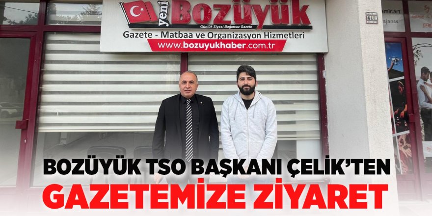 Bozüyük TSO Başkanı Çelik'ten Gazetemize Ziyaret