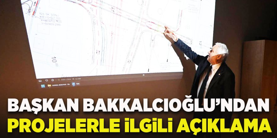 Başkan Bakkalcıoğlu'ndan Projelerle İlgili Açıklama